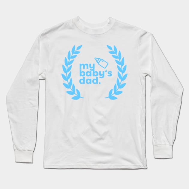 My Baby's Dad Long Sleeve T-Shirt by visualspinner